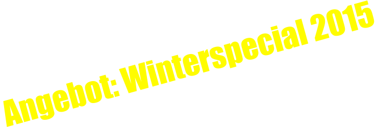 Angebot: Winterspecial 2015
